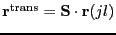 $ \mathbf{r}^{\mathrm{trans}} = \mathbf{S \cdot r}(jl)$