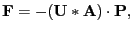 $\displaystyle \mathbf{F} = - (\mathbf{U} \ast \mathbf{A}) \cdot \mathbf{P},$
