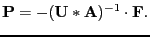 $\displaystyle \mathbf{P} = - (\mathbf{U} \ast \mathbf{A})^{-1} \cdot \mathbf{F}.$