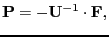 $\displaystyle \mathbf{P} = - \mathbf{U}^{-1} \cdot \mathbf{F},$