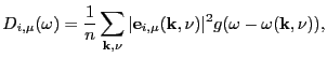 $\displaystyle D_{i,\mu}(\omega) = \frac{1}{n} \sum_{\mathbf{k},\nu}\vert\mathbf{e}_{i,\mu}(\mathbf{k},\nu)\vert^2 g(\omega - \omega(\mathbf{k},\nu)),$