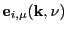 $ \mathbf{e}_{i,\mu}(\mathbf{k},\nu)$