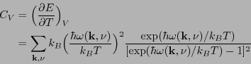 \begin{displaymath}\begin{split}C_V &= \Bigl(\frac{\partial E}{\partial T} \Bigr...
... T)}{[\exp(\hbar\omega(\mathbf{k},\nu)/k_B T)-1]^2} \end{split}\end{displaymath}