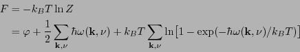 \begin{displaymath}\begin{split}F &= -k_B T \ln Z \\ &= \varphi + \frac{1}{2} \s...
...[1 -\exp(-\hbar\omega(\mathbf{k},\nu)/k_B T) \bigr] \end{split}\end{displaymath}