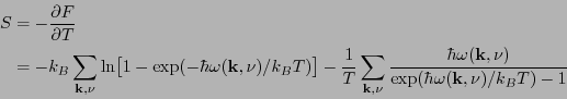 \begin{displaymath}\begin{split}S &= -\frac{\partial F}{\partial T} \\ &= -k_B \...
...k},\nu)}{\exp(\hbar\omega(\mathbf{k},\nu)/k_B T)-1} \end{split}\end{displaymath}