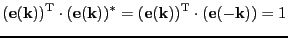$\displaystyle (\mathbf{e}(\mathbf{k}))^{\mathrm{T}}\cdot (\mathbf{e}(\mathbf{k}))^{*} = (\mathbf{e}(\mathbf{k}))^{\mathrm{T}}\cdot (\mathbf{e}(\mathbf{-k})) = 1$