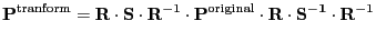 $\displaystyle \mathbf{P}^{\mathrm{tranform}} = \mathbf{R \cdot S} \cdot \mathbf...
...thbf{P}^{\mathrm{original}} \cdot \mathbf{R \cdot S^{-1}} \cdot \mathbf{R}^{-1}$